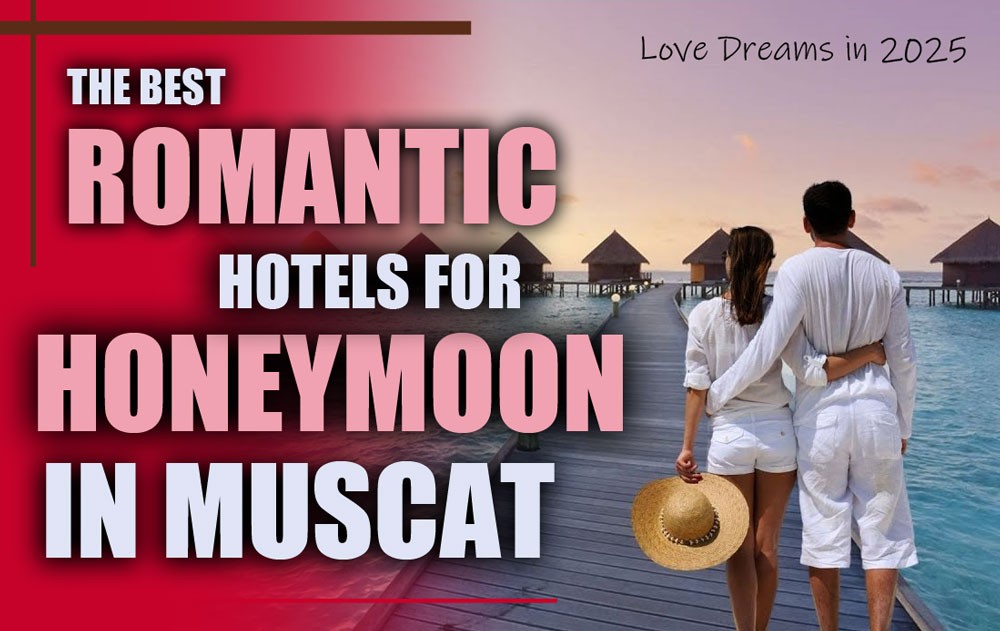 The Best Romantic Hotels for Honeymoon in Muscat (Love in 2025) Best Romantic Hotels for Honeymoon in Muscat