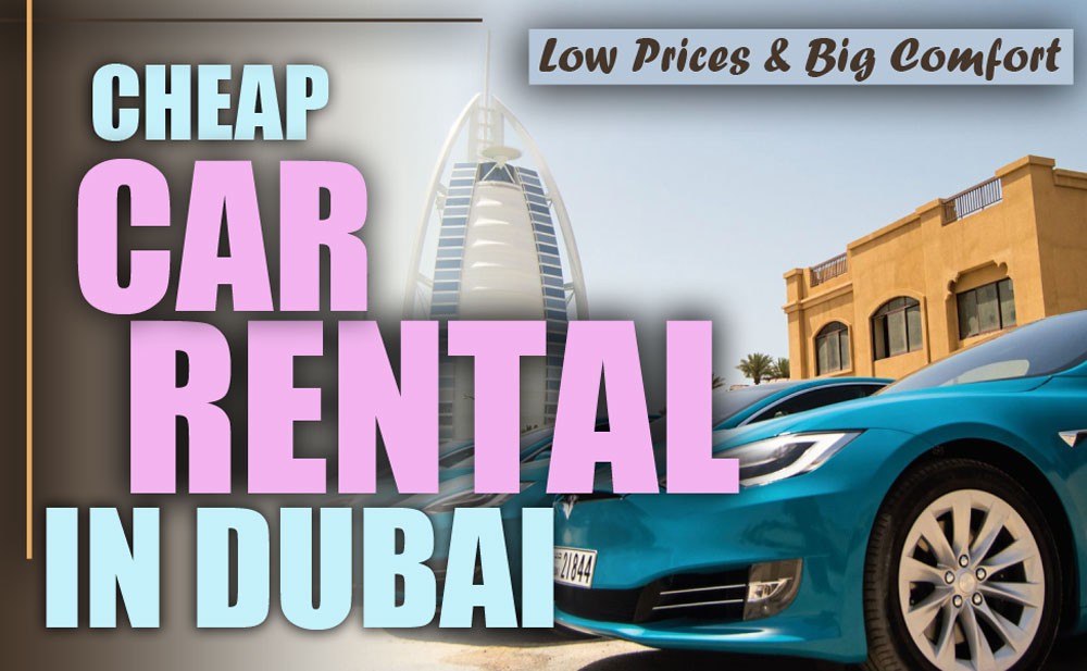 Cheap Car Rental in Dubai (Low Prices & Big Comfort) Cheap Car Rental in Dubai