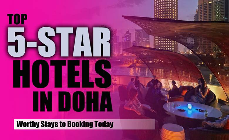 Top 5-star hotels in Doha, Worthy Stays to Book Today! Top 5-star hotels in Doha
