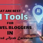the Best AI Tools for Travel Bloggers in United Arab Emirates